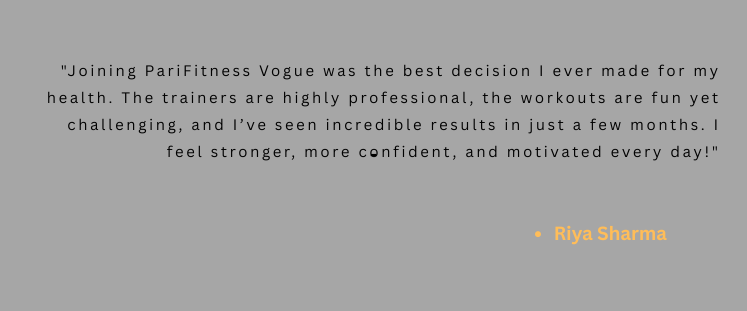 Joining PariFitness Vogue was the best decision I ever made for my health. The trainers are highly professional, the workouts are fun yet challenging, and I’ve seen incredible results in just a fe